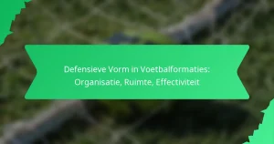 Defensieve Vorm in Voetbalformaties: Organisatie, Ruimte, Effectiviteit