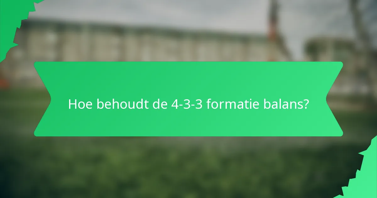 Hoe behoudt de 4-3-3 formatie balans?