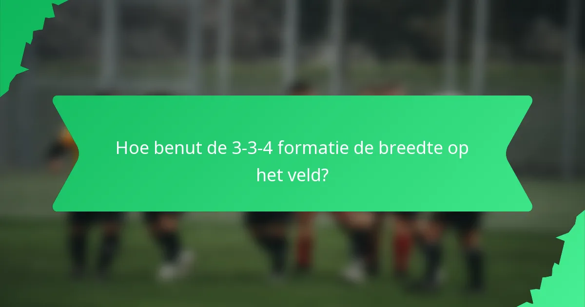 Hoe benut de 3-3-4 formatie de breedte op het veld?