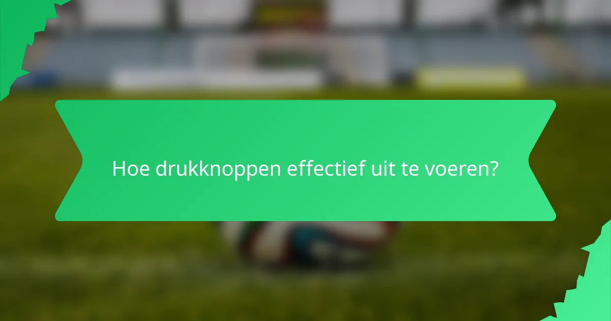 Hoe drukknoppen effectief uit te voeren?