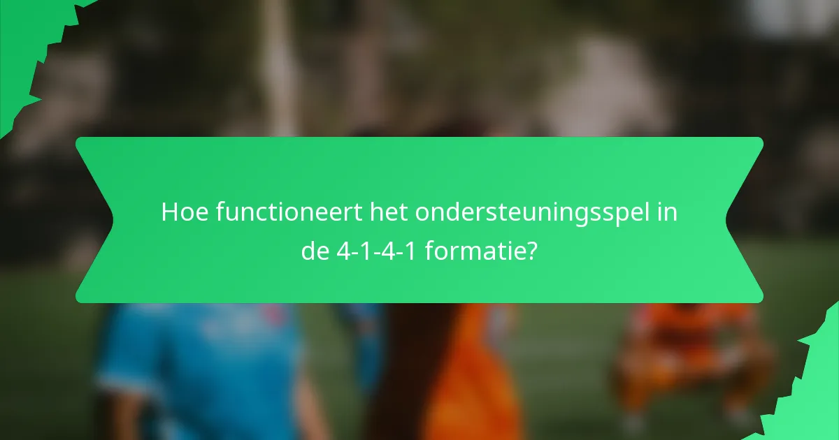 Hoe functioneert het ondersteuningsspel in de 4-1-4-1 formatie?