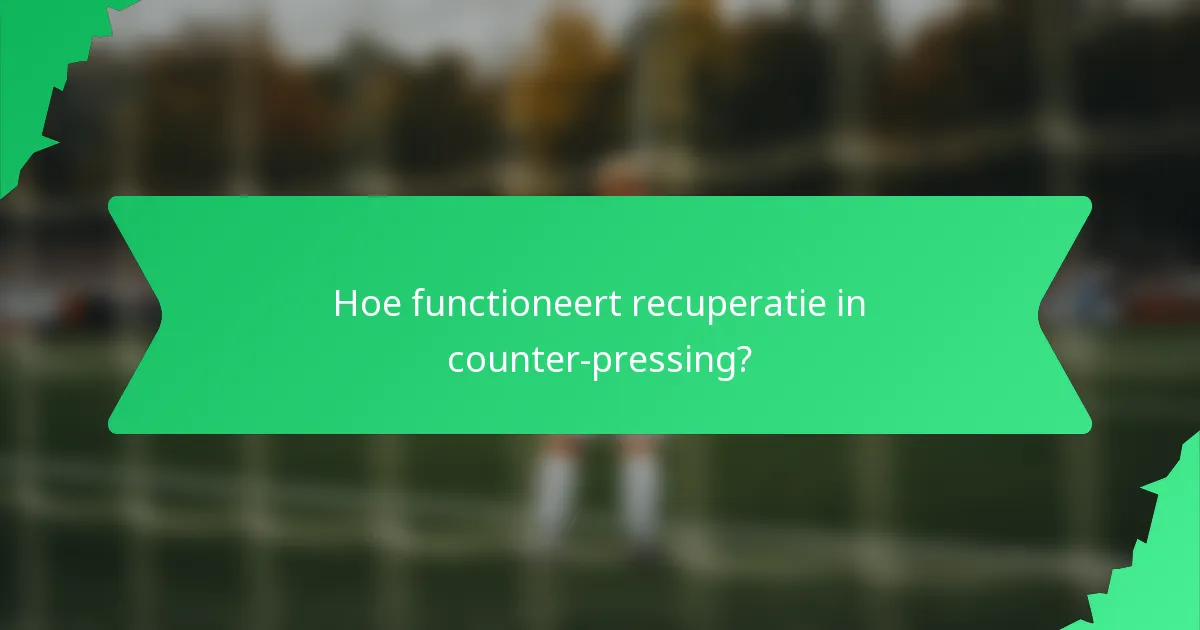 Hoe functioneert recuperatie in counter-pressing?