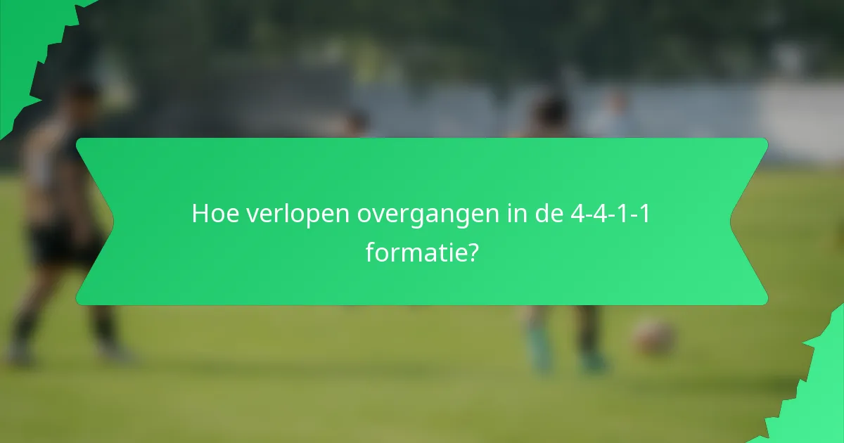 Hoe verlopen overgangen in de 4-4-1-1 formatie?