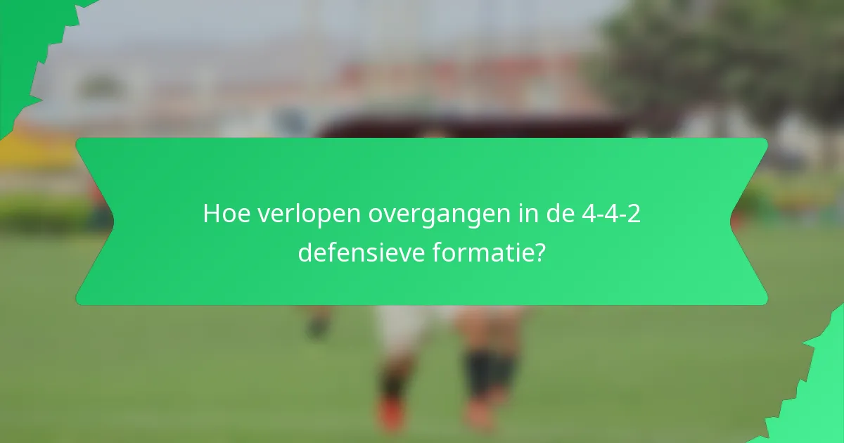 Hoe verlopen overgangen in de 4-4-2 defensieve formatie?