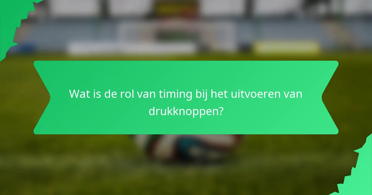 Wat is de rol van timing bij het uitvoeren van drukknoppen?