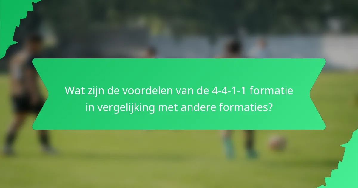 Wat zijn de voordelen van de 4-4-1-1 formatie in vergelijking met andere formaties?